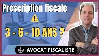 Miniature : Prescription fiscale : 3 ans, 6 ans ou 10 ans ?