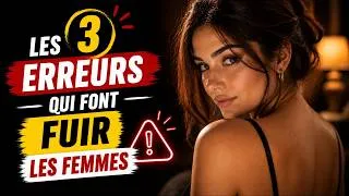 Miniature : Les 3 erreurs qui font fuir les femmes