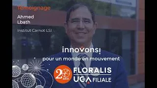 Miniature : 20 ans Floralis : Témoignage d’Ahmed Lbath, directeur de l’Institut Carnot LSI