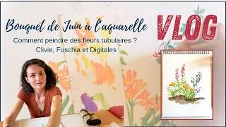 Miniature : VLOG - aquarelles - le bouquet de Juin et ses fleurs tubulaires