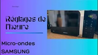 Miniature : Comment changer modifier l'heure sur un micro-ondes Samsung