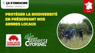 Miniature : AAC - CA S'ENRACINE [EP16] - Protéger la biodiversité en préservant nos arbres locaux