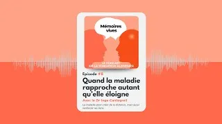 Miniature : Quand la maladie rapproche autant qu’elle éloigne – Dr Inge Cantegreil | Mémoires Vives – Épisode 8
