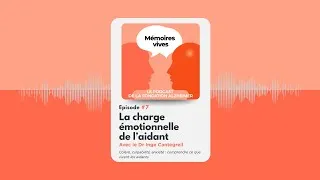 Miniature : La charge émotionnelle de l’aidant – Dr Inge Cantegreil | Mémoires Vives – Épisode 7