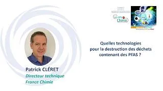 Miniature : Quelles technologies pour la destruction des déchets contenant des PFAS ? P. CLÉRET - France Chimie