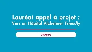 Miniature : Lauréat de l'appel à projet " Vers un Hôpital Alzheimer Friendly " 2024 : projet CoOpère