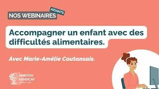 Miniature : Accompagner un enfant avec des difficultés alimentaires. - WEBINAIRE AIDANTS