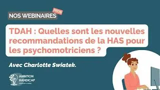 Miniature : TDAH : quelles nouvelles recommandations de la HAS pour les psychomotriciens ? - WEBINAIRE PROS