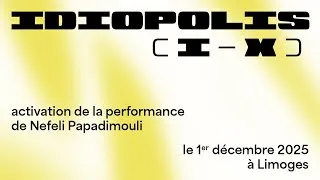 Miniature : Activation de la performance de Nefeli Papadimouli : Idiopolis (I-X)