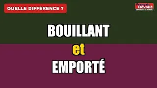 Miniature : Bouillant ou Emporté : quelle différence ?