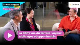 Miniature : À quoi servent les fintech ? | La DSP3 vue du terrain | Xpollens
