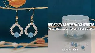 Miniature : Tutoriel France Perles I DIY Boucles d'Oreilles Goutte avec Perles de Culture et Aigue-Marine