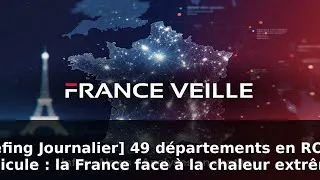 Miniature : [Briefing Journalier] 49 départements en ROUGE canicule : la France face à la chaleur extrême.