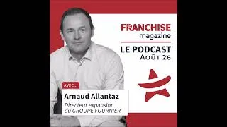 Miniature : Groupe Fournier, Arnaud Allantaz, Directeur expansion - Franchise Magazine