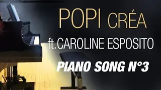 Miniature : PIANO SONG N°3- CRÉATION POPI Feat. Caroline Esposito