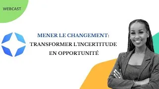 Miniature : Replay webinaire -  Mener le changement: Transformer l’incertitude en opportunité