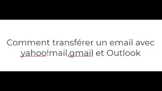 Miniature : Comment transférer un email avec yahoo!mail, gmail et Outlook