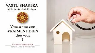 Miniature : Vastu Shastra - Conférence - Vous sentez-vous vraiment bien chez vous ?