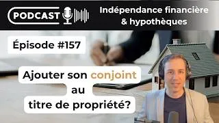 Miniature : Podcast #157 Faut-il ajouter son conjoint au titre de propriété de sa maison ?