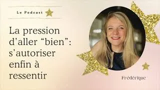 Miniature : La pression d’aller bien : s’autoriser enfin à ressentir