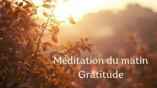 Miniature : Méditation Guidée du Matin (5 min) : Positivité, Gratitude et Sérénité