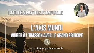 Miniature : "Axis Mundi" : Pratique vibratoire intemporelle #grandirenconscience #harmonisation