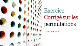 Miniature : Probabilité : Exercice corrigé sur les permutations