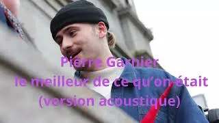 Miniature : Pierre Garnier - le meilleur de ce qu’on était (version acoustique)