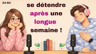 Miniature : Apprendre le français en écoutant | Se détendre après une longue semaine