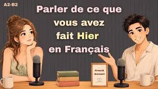 Miniature : Apprendre le français en écoutant | Parler de ce que vous avez fait hier