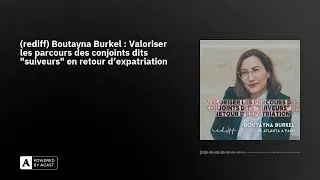 Miniature : (rediff) Boutayna Burkel : Valoriser les parcours des conjoints dits "suiveurs" en retour d'expat...