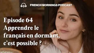 Miniature : Ep 64 - Apprendre le français en dormant, c’est possible ? - Podcast français intermédiaire