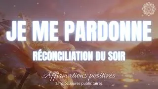 Miniature : "JE ME PARDONNE" : Affirmations du soir pour s'endormir le cœur léger