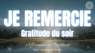 Miniature : "JE REMERCIE" : Affirmations du soir — la gratitude sans effort pour clôturer ta journée