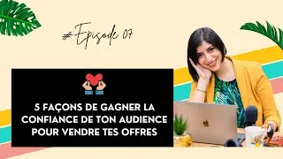 Miniature : Episode 07 : 5 façons de gagner la confiance de ton audience pour donner envie de vendre