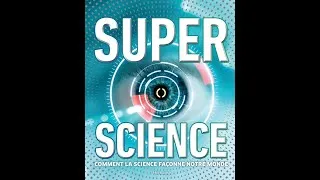 Miniature : Super science - Comment la science façonne notre monde