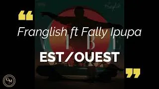 Miniature : Franglish - Est/Ouest ft Fally Ipupa (paroles/lyrics)
