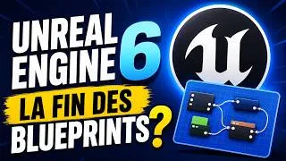 Miniature : Unreal Engine 6 - La fin des blueprints ?