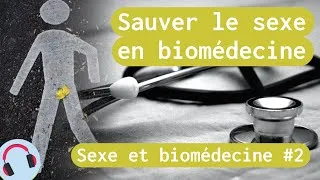 Miniature : Sexe et biomédecine #2 : Sauver le sexe en biomédecine