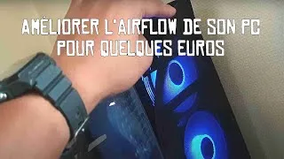 Miniature : Améliorer l'#airflow de son #pc #gamer sans se ruiner!