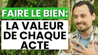 Miniature : L'IMMENSE VALEUR de CHACUN DE TES ACTES pour FAIRE LE BIEN : CONTINUE d'être une FORCE DU BIEN