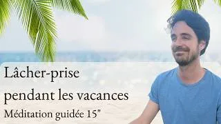 Miniature : Lâcher prise en 15 minutes avec une méditation douce