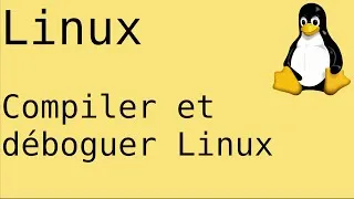 Miniature : Compiler et déboguer Linux