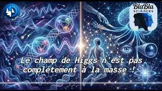 Miniature : Le champ de Higgs n'est pas complétement à la masse ! | GeminiAndMe | BlaBla scIAnces