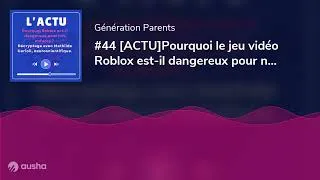 Miniature : #44 [ACTU]Pourquoi le jeu vidéo Roblox est-il dangereux pour nos enfants ?  Décryptage avec Mathilde