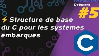 Miniature : 05 - Structure de base d’un programme en langage C pour les systèmes embarqués