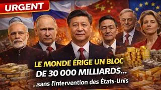 Miniature : Le monde érige un bloc de 30 000 MILLIARDS    sans l'intervention des ÉTATS UNIS