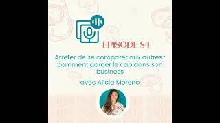 Miniature : #84 - Arrêter de se comparer aux autres : comment garder le cap dans son business - avec Alicia M...