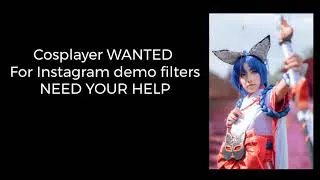 Miniature : ✨ Cosplayer WANTED (｡◕‿◕｡) / NEED your Help for Instagram demo video Filters (^‿^v) ᕦ(ò_óˇ)ᕤ