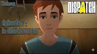 Miniature : Dispatch épisode 7: le début de la fin